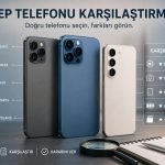 Yeni Telefon Alacaklar İçin Cep Telefonu Seçim Rehberi